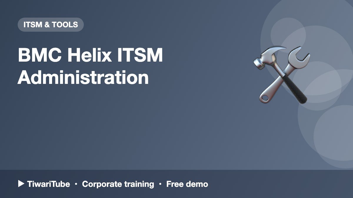 BMC Helix ITSM Administration