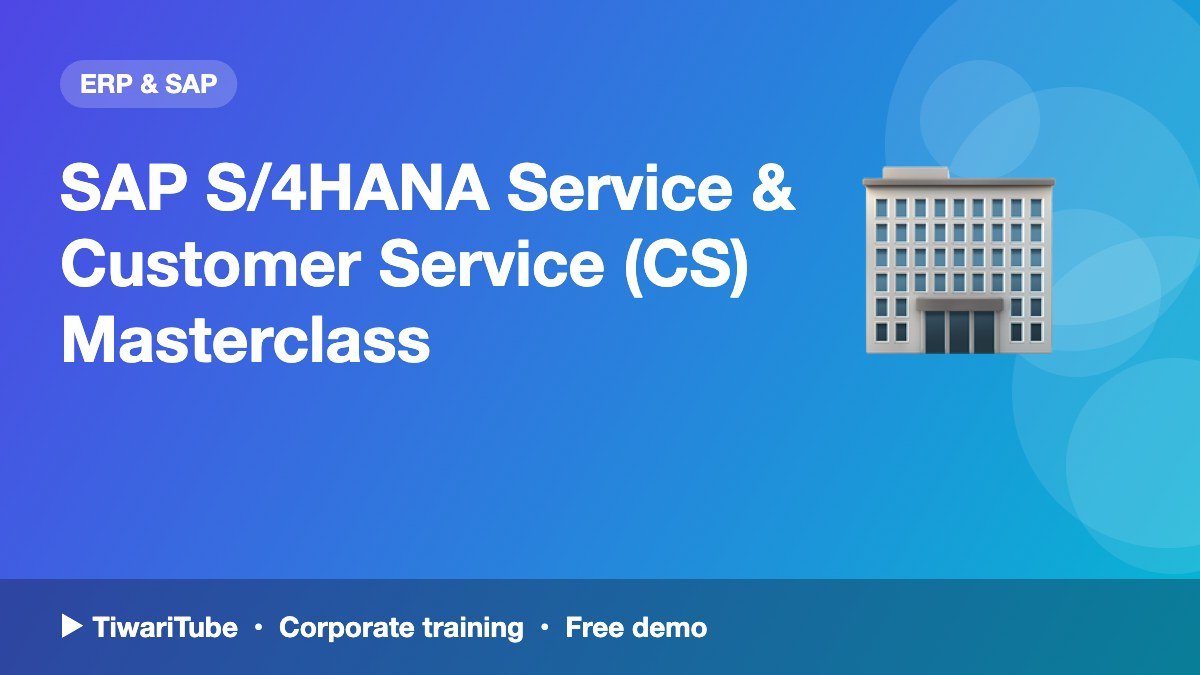 SAP S/4HANA Service & Customer Service (CS) Masterclass